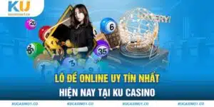 Lô Đề Online Uy Tín Nhất Hiện Nay Tại Ku Casino
